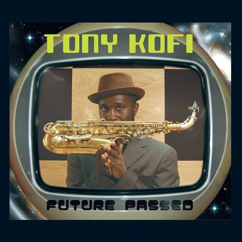 Tony Kofi - Future Passed (2006)