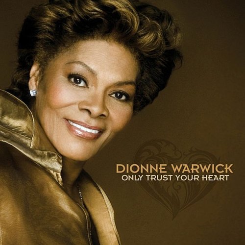 Dionne Warwick - Only Trust Your Heart (2011)