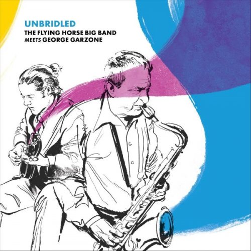 The Flying Horse Big Band - Unbridled the Flying Horse Big Band Meets George Garzone (2025)