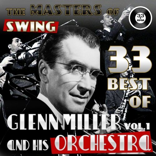 Glenn Miller & His Orchestra - The Masters of Swing! (Glenn Miller and his Orchestra, Vol. 1) (2011)
