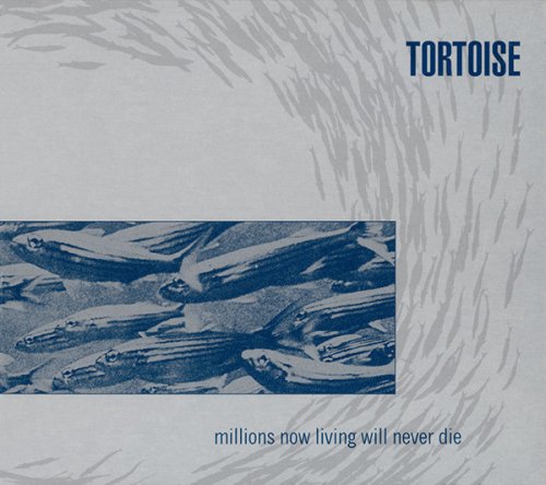 Tortoise - Millions Now Living Will Never Die (1996) {2002 Reissue}