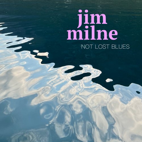 Jim Milne - Not Lost Blues (2025)