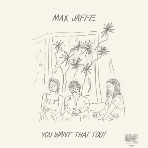 Max Jaffe - You Want That Too! (2025) Hi-Res