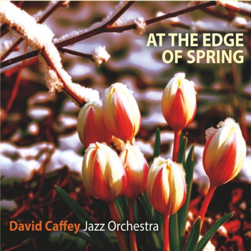 David Caffey Jazz Orchestra - At the Edge of Spring (2025)