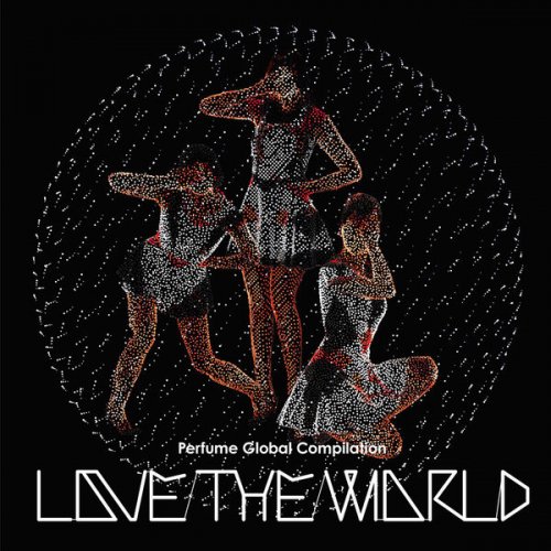 Perfume - Perfume Global Compilation “Love The World” (2012)