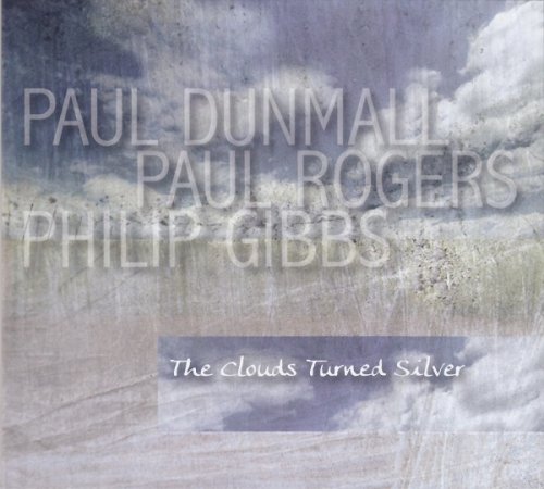 Paul Dunmall, Paul Rogers, Philip Gibbs - The Clouds Turned Silver (2014)