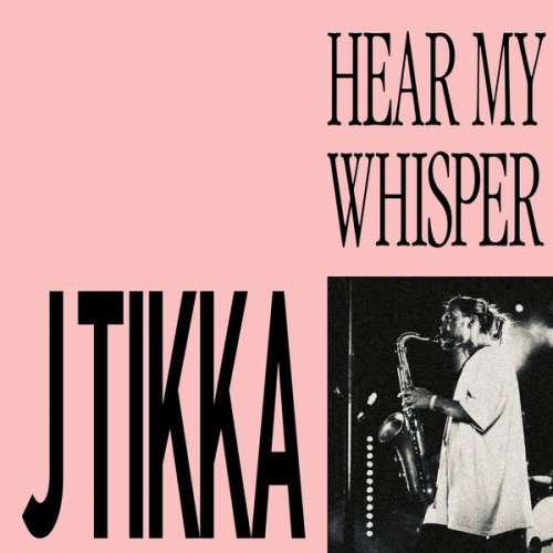 J Tikka - Hear My Whisper (2025)