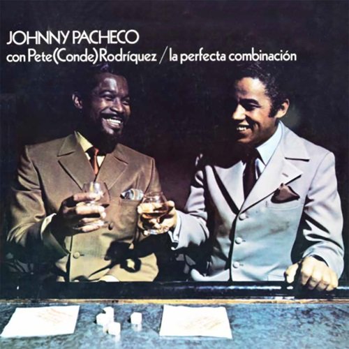 Johnny Pacheco, Pete "El Conde" Rodríguez - La Perfecta Combinación (1970)