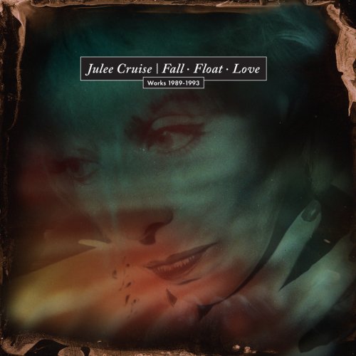 Julee Cruise - Fall • Float • Love Works 1989-1993 (2025)