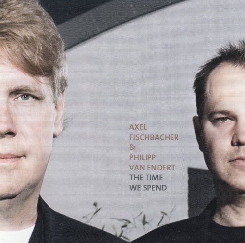 Axel Fischbacher, Philipp van Endert - The Time We Spend (2009)