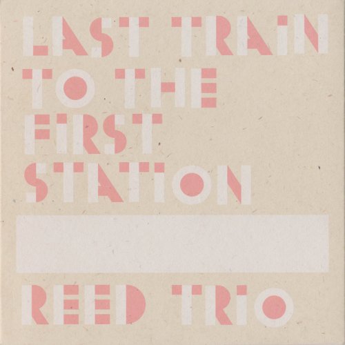 Reed Trio - Last Train To The First Station (2011)