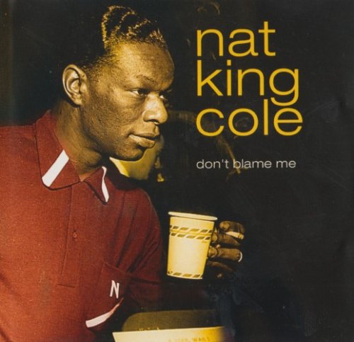 Nat King Cole - Don't Blame Me (2002)