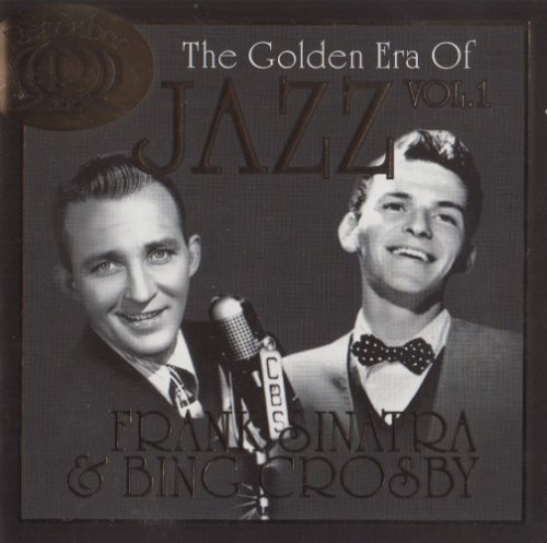 Frank Sinatra & Bing Crosby - The Golden Era Of Jazz Vol. 1 (2006)