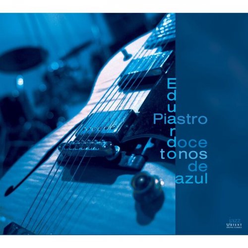 Eduardo Piastro Jazz Quartet - Eduardo Piastro Jazz Quartet: 12 Tones of Blue (2000)