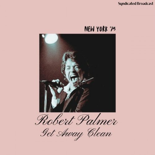 Robert Palmer - Get Away Clean (Live New York '75) (2026)