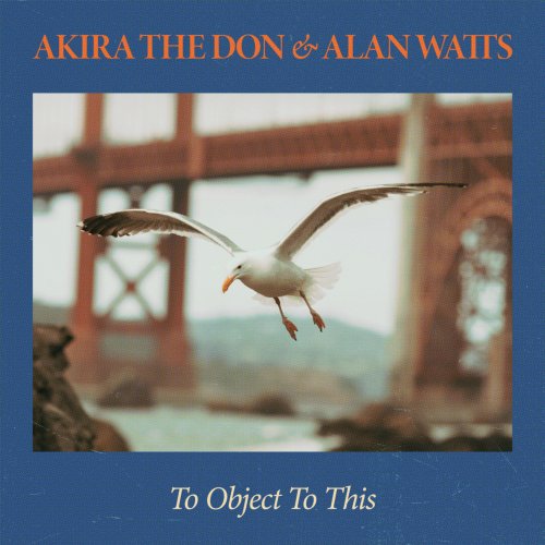 Akira the Don & Alan Watts - TO OBJECT TO THIS (2026) Hi Res