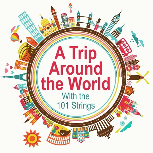 101 Strings Orchestra – A Trip Around the World with the 101 Strings (2018)
