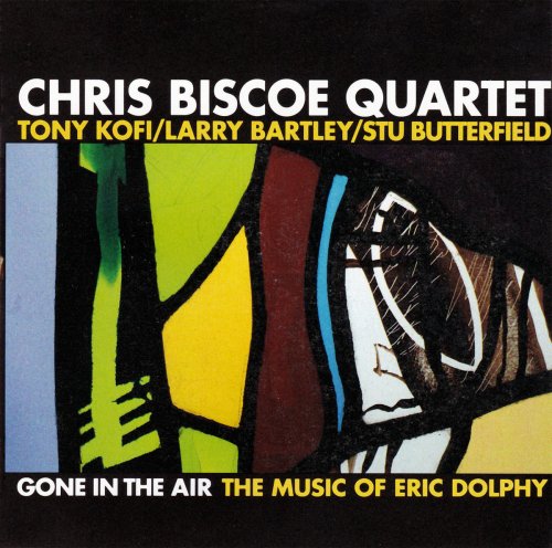 Chris Biscoe Quartet - Gone In The Air : The Music Of Eric Dolphy (2008)