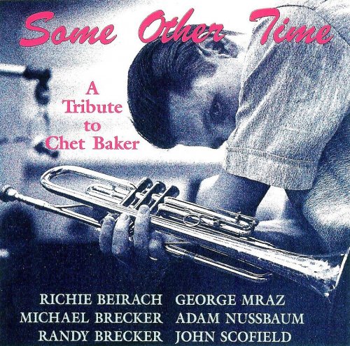 Richie Beirach, Michael Brecker, Randy Brecker, George Mraz, Adam Nussbaum, John Scofield - Some Other Time: A Tribute To Chet Baker (1990)