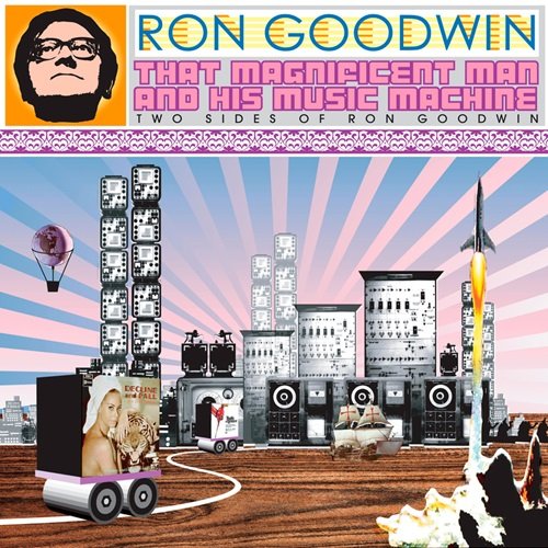 Ron Goodwin And His Orchestra – That Magnificent Man and His Music Machine: Two Sides of Ron Goodwin (2003)
