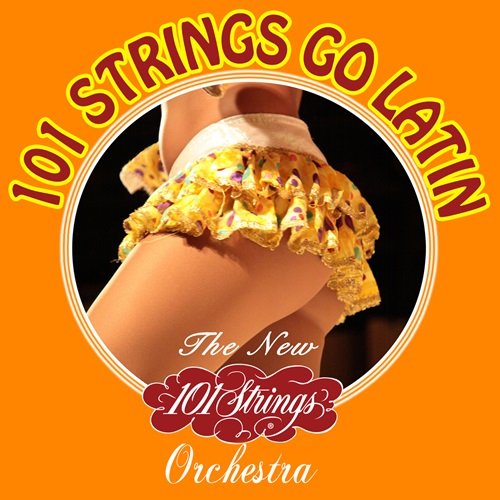The New 101 Strings Orchestra – 101 Strings Go Latin (2018)