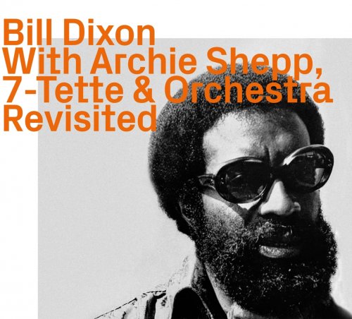 Bill Dixon - With Archie Shepp, 7-Tette & Orchestra Revisited (2023)