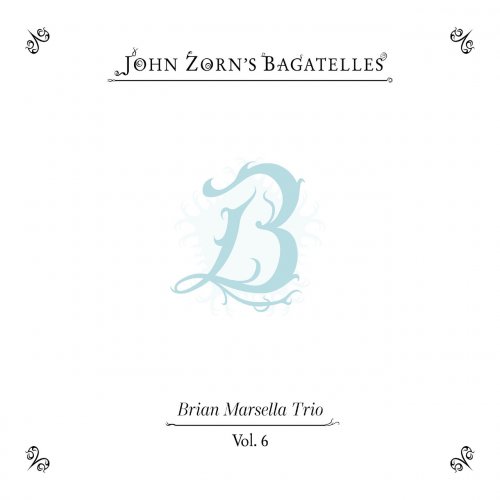 John Zorn - The Bagatelles Vol. 6 - Brian Marsella Trio (2026)