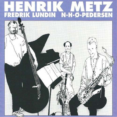 Henrik Metz Trio - Henrik Metz Trio (feat. Niels-Henning Ørsted Pedersen & Fredrik Lundin) (2013)