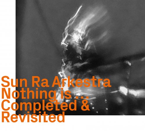 Sun Ra Arkestra - Nothing Is... Completed & Revisited (2022)