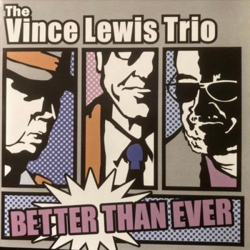 Vince Lewis - The Vince Lewis Trio: Better Than Ever (2004)