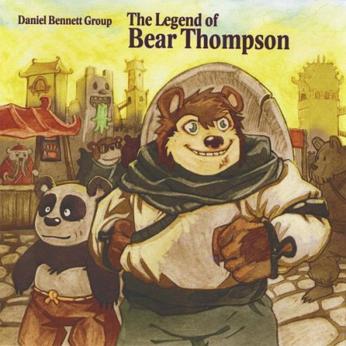 Daniel Bennett Group - The Legend of Bear Thompson (2008)