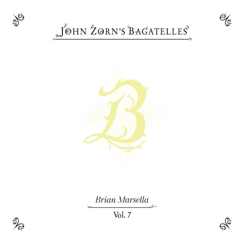 John Zorn - The Bagatelles Vol. 7 - Brian Marsella (2026)