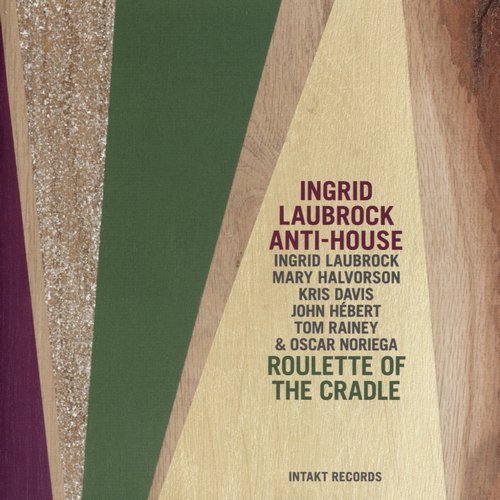 Ingrid Laubrock Anti-House - Roulette of the Cradle (2015) CD Rip