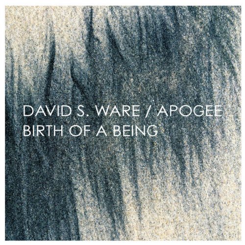 David S. Ware / Apogee - Birth of a Being [Expanded Edition] (2015)