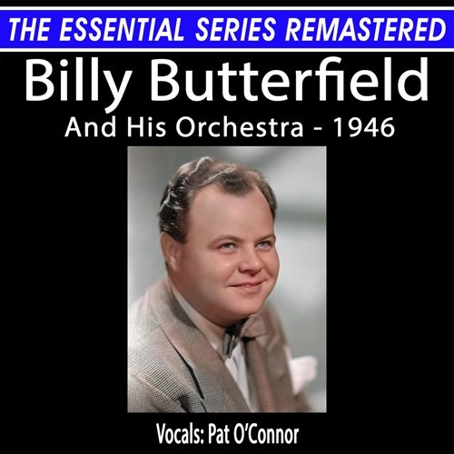 Billy Butterfield - The Essential Series Remastered: Billy Butterfield And His Orchestra - 1946 (Remastered 2024) (2024)