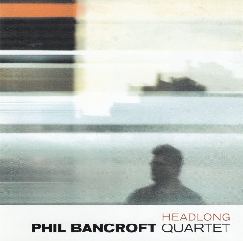 Phil Bancroft Quartet - Headlong (2004)