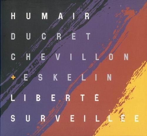 Humair, Ducret, Chevillon, Eskelin - Liberte Surveillee (2001)