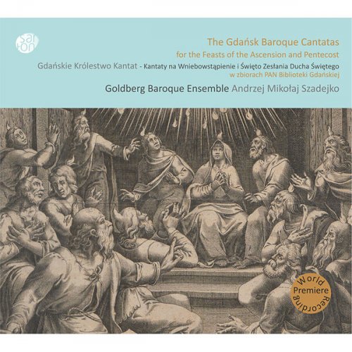 Goldberg Baroque Ensemble, Andrzej Mikołaj Szadejko - The Gdańsk Baroque Cantatas (2016)