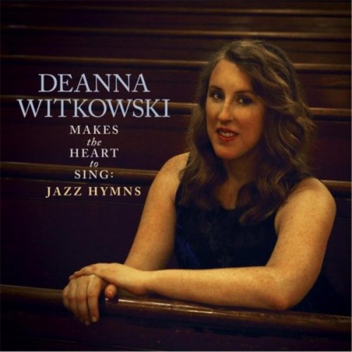 Deanna Witkowski - Makes the Heart to Sing: Jazz Hymns (2017)