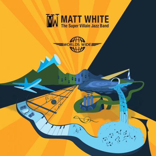 Matt White - The Super Villain Jazz Band: Worlds Wide (2017)