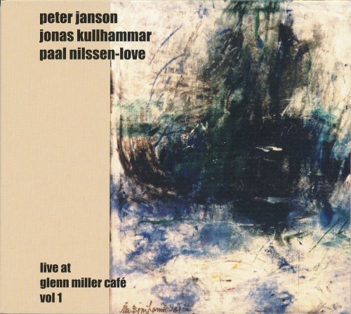 Peter Janson, Jonas Kullhammar, Paal Nilssen-Love - Live At Glenn Miller Café (2002)