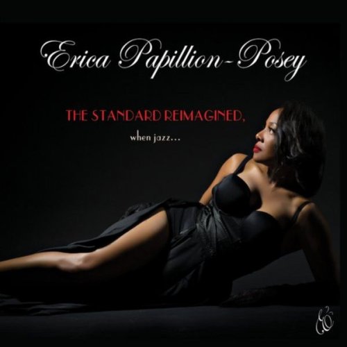 Erica Papillion-Posey - The Standard Reimagined, When Jazz... (2015)