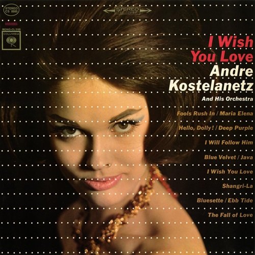 Andre Kostelanetz & His Orchestra - I Wish You Love (1964)