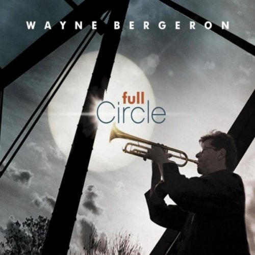 Wayne Bergeron - Full Circle (2016)