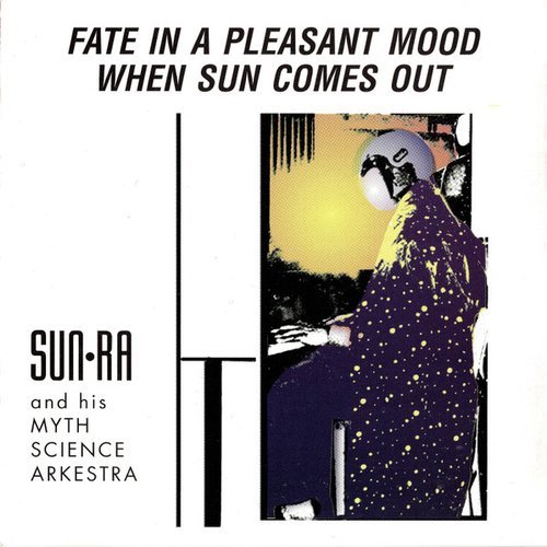 Sun Ra And His Myth Science Arkestra - Fate in a Pleasant Mood/When Sun Comes Out (1993)