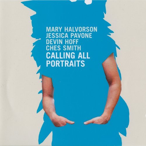 Mary Halvorson, Jessica Pavone, Devin Hoff, Ches Smith - Calling All Portraits (2008)