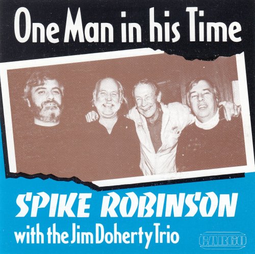Spike Robinson, The Jim Doherty Trio - One Man In His Time (1991)