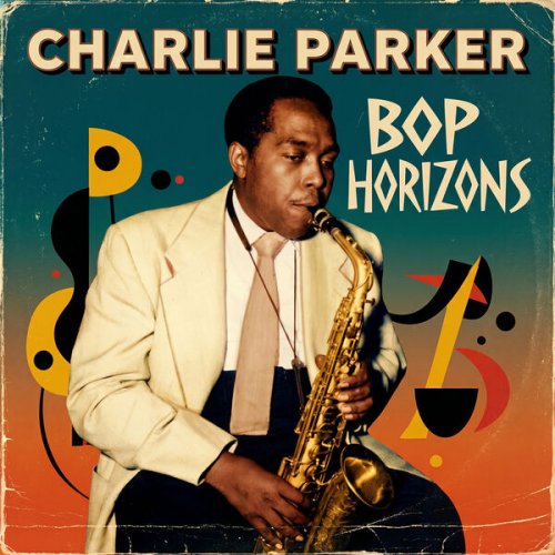 Charlie Parker - Bop Horizons (2026)