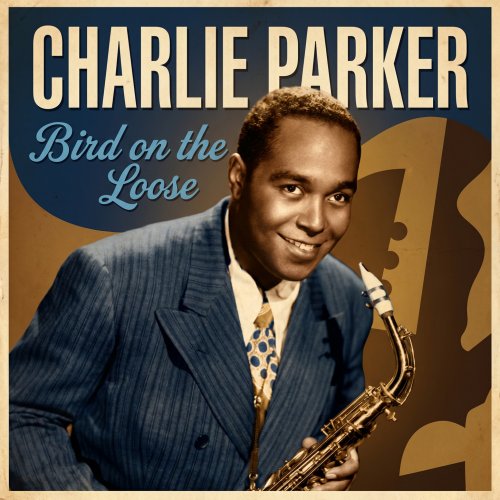 Charlie Parker - Bird On The Loose (2026)