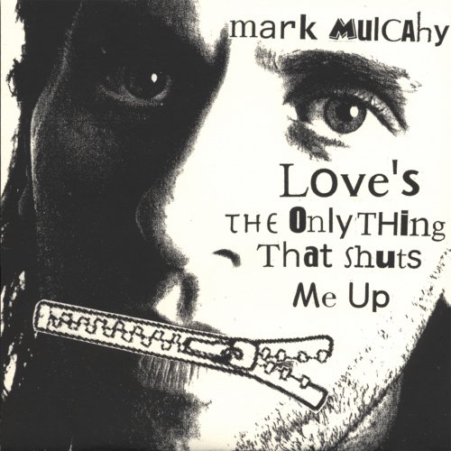 Mark Mulcahy - Love's the Only Thing That Shuts Me Up (2005)